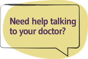 Need help talking to your doctor?